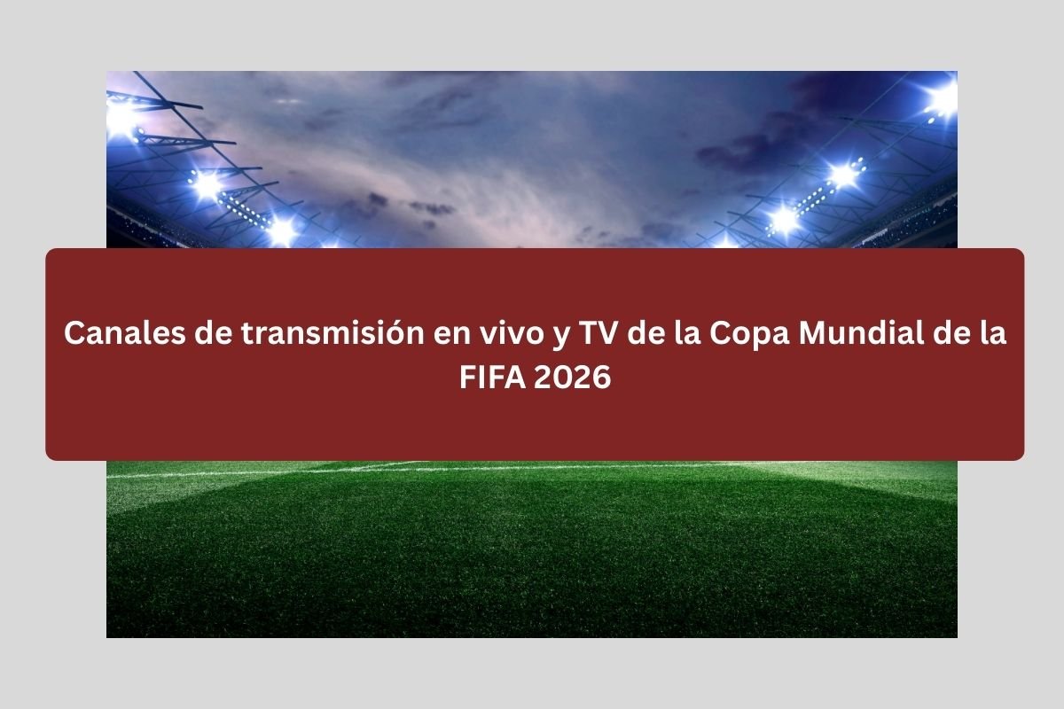 Canales de transmisión en vivo y TV de la Copa Mundial de la FIFA 2026