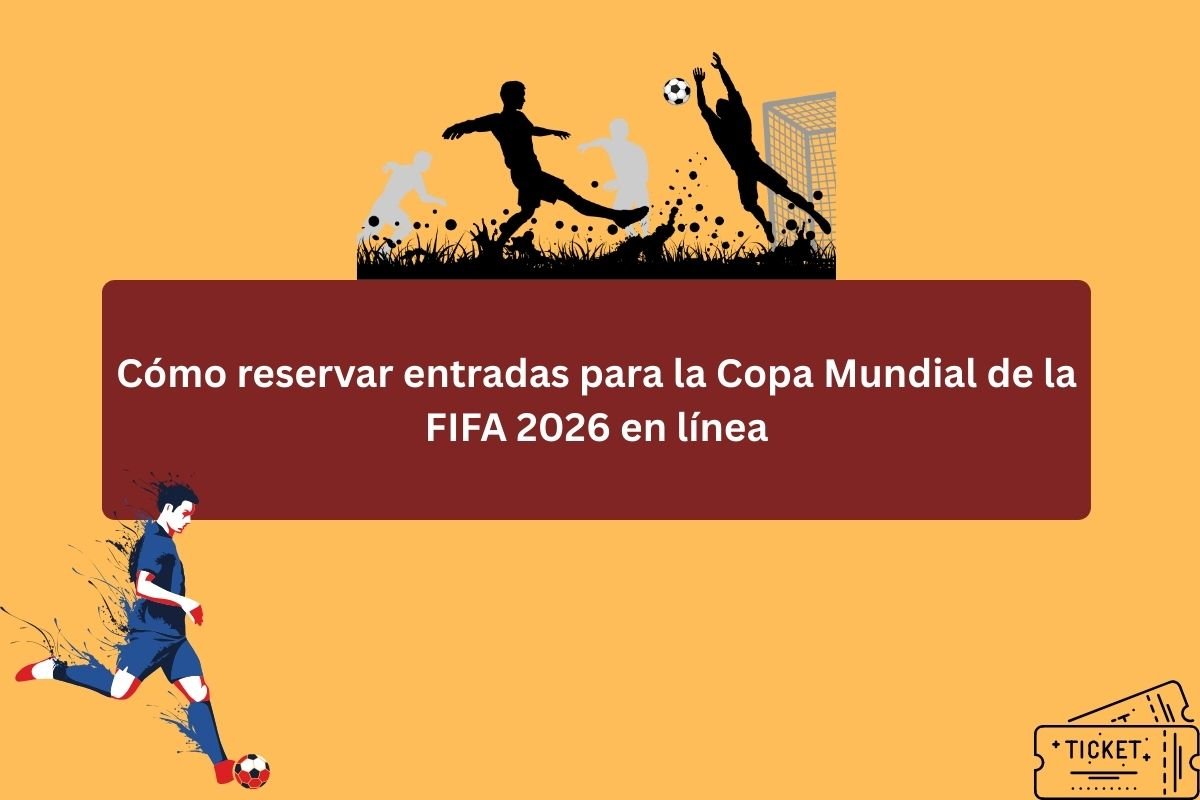 Cómo reservar entradas para la Copa Mundial de la FIFA 2026 en línea