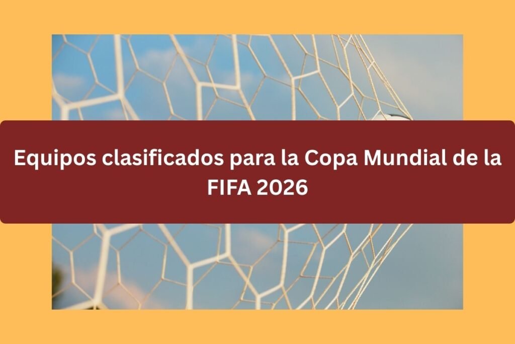 Equipos clasificados para la Copa Mundial de la FIFA 2026