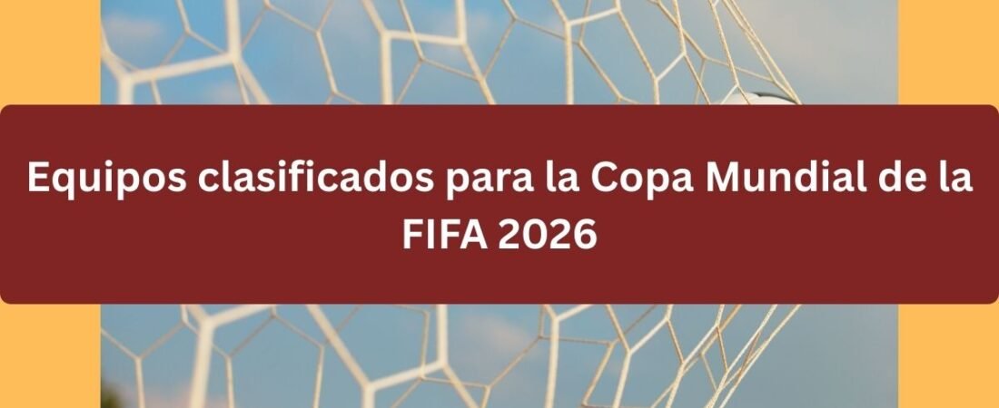 Equipos clasificados para la Copa Mundial de la FIFA 2026